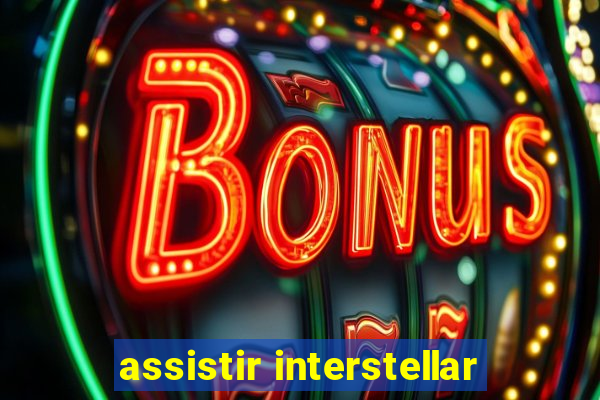 assistir interstellar